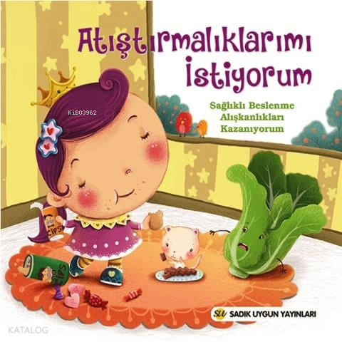 Atıştırmalıklarımı İstiyorum;Sağlıklı Beslenme Alışkanlıkları Kazanıyorum