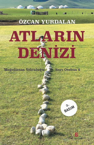 Atların Denizi; Moğolistan Yolculuğu - Sarı Otobüs 6 - Kitapiks.com