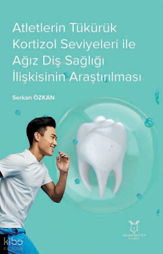 Atletlerin Tükürük Kortizol Seviyeleri İle Ağız Diş Sağlığı İlişkisinin Araştırılması