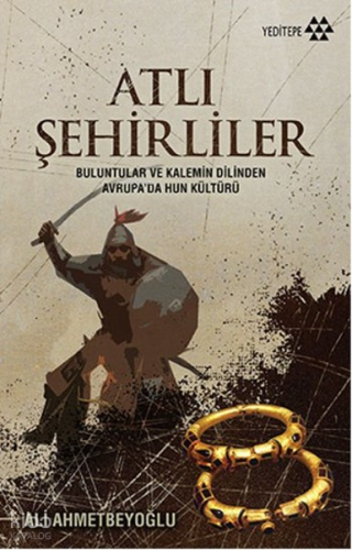 Atlı Şehirliler;Buluntular ve Kalemin Dilinden Avrupa’da Hun Kültürü