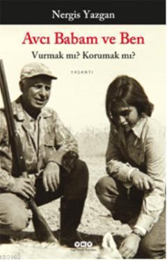 Avcı Babam ve Ben; Vurman mı? Korumak mı?