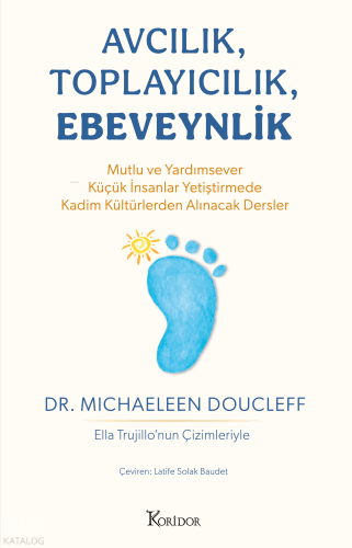Avcılık, Toplayıcılık, Ebeveynlik;Mutlu ve Yardımsever Küçük İnsanlar Yetiştirmede Kadim Kültürlerden Alınacak Dersler