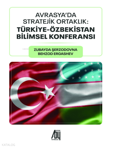 Avrasya’da Stratejik Ortaklık;Türkiye-Özbekistan Bilimsel Konferansı