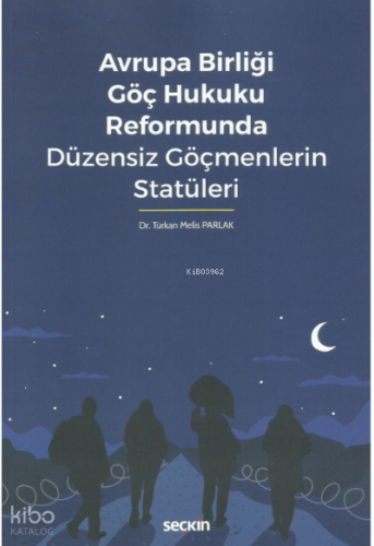 Avrupa Birliği Göç Hukuku Reformunda Düzensiz Göçmenlerin Statüleri