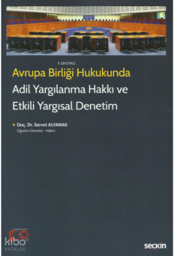 Avrupa Birliği Hukukunda Adil Yargılanma Hakkı ve Etkili Yargısal Denetim