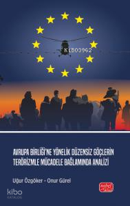 Avrupa Birliği’ne Yönelik Düzensiz Göçlerin Terörizmle Mücadele Bağlamında Analizi