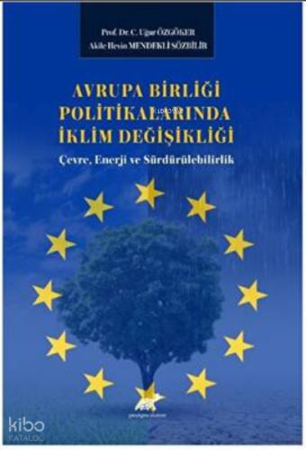 Avrupa Birliği Politikalarında İklim Değişikliği: Çevre, Enerji ve Sürdürülebilirlik