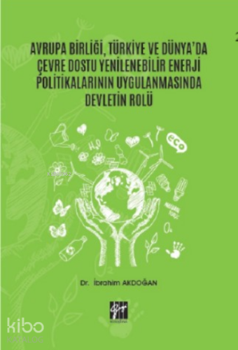 Avrupa Birliği, Türkiye ve Dünya'da Çevre Dostu Yenilenebilir Enerji Politikalarının Uygulanmasında Devletin Rolü