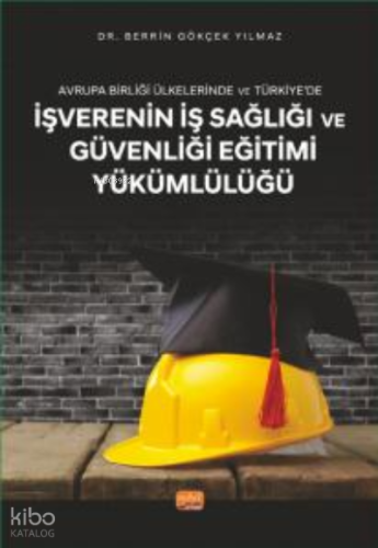 Avrupa Birliği Ülkelerinde ve Türkiye’de İşverenin İş Sağlığı ve Güvenliği Eğitimi Yükümlülüğü