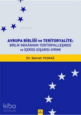 Avrupa Birliği ve Teritoryalite : Birlik Mekanının Teritoryalleşmesi ve İçerisi - Dışarası  Ayrımı