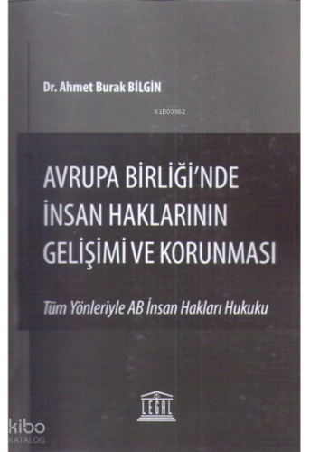 Avrupa Birliği'nde İnsan Haklarının Gelişimi ve Korunması (Tüm Yönleriyle AB İnsan Hakları Hukuku)