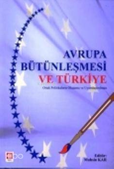 Avrupa Bütünleşmesi ve Türkiye; Ortak Politikaların Oluşumu ve Uyumlaştırılması
