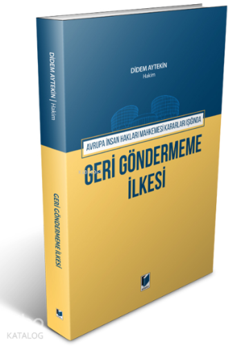 Avrupa İnsan Hakları Mahkemesi Kararları Işığında Geri Göndermeme İlkesi