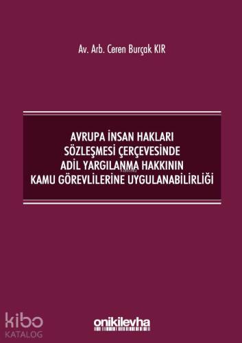 Avrupa İnsan Hakları Sözleşmesi Çerçevesinde Adil Yargılanma; Hakkının Kamu Görevlilerine Uygulanabilirliği