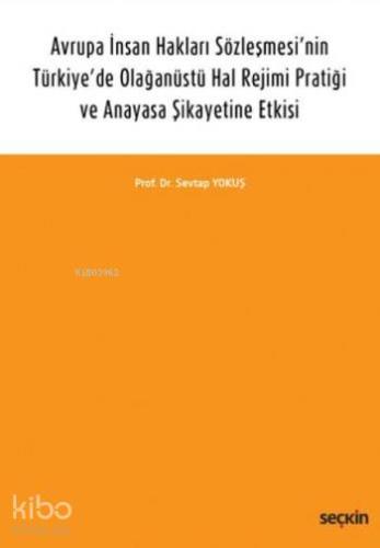 Avrupa İnsan Hakları Sözleşmesi'nin Türkiye'de Olağanüstü Hal Rejimi Pratiği; ve Anayasa Şikayetine Etkisi