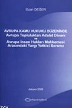 Avrupa Kamu Hukuku Düzeninde Avrupa Toplulukları Adalet Divanı; ve Avrupa İnsan Hakları Mahkemesi Arasındaki Yargı Yetkisi Sorunu