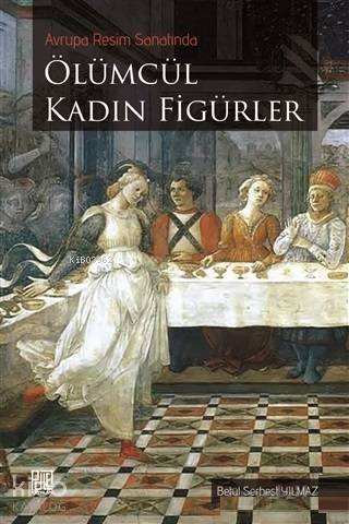 Avrupa Resim Sanatında Ölümcül Kadın Figürler