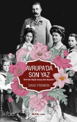Avrupa'da Son Yaz; 1914'teki Büyük Savaşı Kim Başlattı? - Kitapiks.com