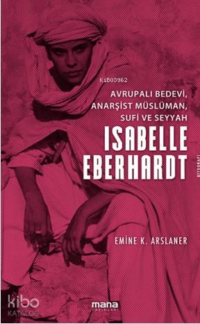Avrupalı Bedevi, Anarşist Müslüman, Sufi Ve Seyyah - Kitapiks.com