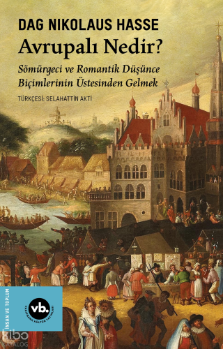 Avrupalı Nedir?;Sömürgeci ve Romantik Düşünce Biçimlerinin Üstesinden Gelmek