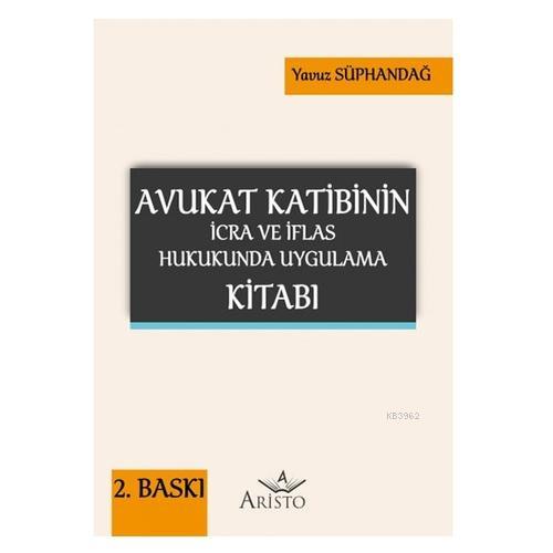 Avukat Katibinin İcra ve İflas Hukukunda Uygulama Kitabı - Kitapiks.co