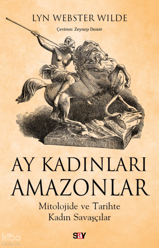 Ay Kadınları Amazonlar;Mitolojide ve Tarihte Kadın Savaşçılar