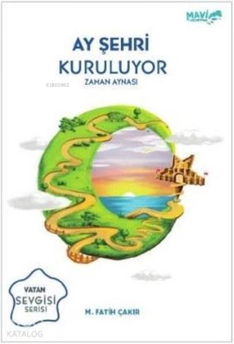 Ay Şehri Kuruluyor - Zaman Aynası Vatan Sevgisi Serisi - Kitapiks.com