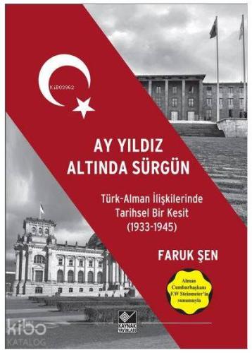 Ay Yıldız Altında Sürgün; Türk Alman İlişkilerinde Tarihsel Bir Kesit (1933-1945)