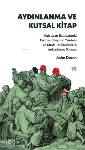 Aydınlanma ve Kutsal Kitap;Hıristiyan İlahiyatında Tarihsel-Eleştirel Yöntem ve Kitab-ı Mukaddes’in Anlaşılması Sorunu