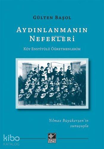 Aydınlanmanın Neferleri; Köy Enstitülü Öğretmenlerim