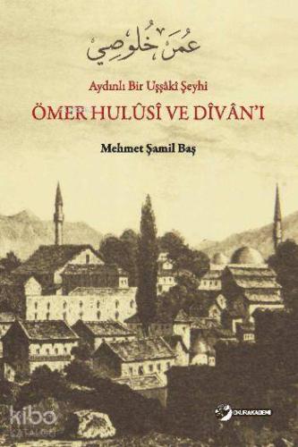 Aydınlı Bir Uşşâki Şeyhi Ömer Hulûsî ve Dîvân'ı
