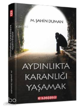 Aydınlıkta Karanlığı Yaşamak - Kitapiks.com