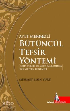 Ayet Merkezli Bütüncül Tefsir Yöntemi; Taha Suresi 131 Ayet Bağlamında Bir Yöntem Denemesi