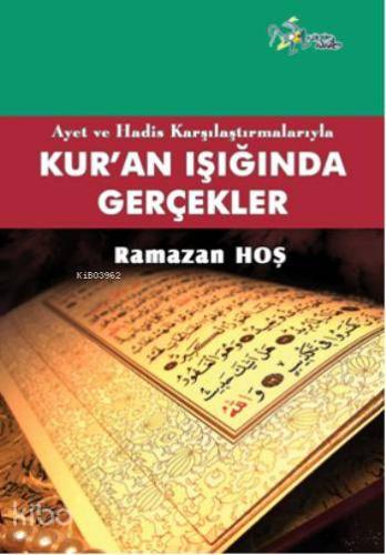 Ayet ve Hadis Karşılaştırmalarıyla Kuran Işığında Gerçekler