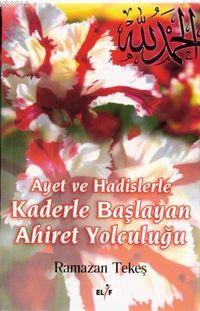 Ayet ve Hadislerle Kaderle Başlayan Ahiret Yolculuğu - Kitapiks.com