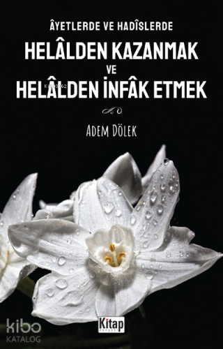 Âyetlerde ve Hadîslerde Helâlden Kazanmak ve Helâlden İnfak Etmek