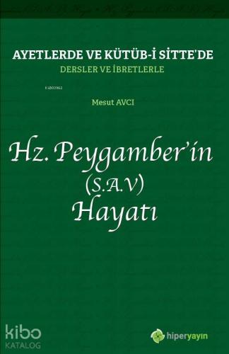 Ayetlerde ve Kütüb-i Sitte'de Dersler ve İbretlerle Hz. Peygamber'in (S.A.V.) Hayatı