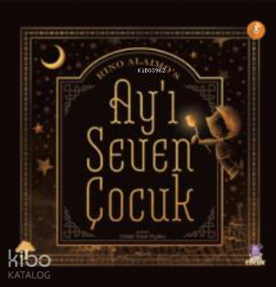 Ay'ı Seven Çocuk;The Boy Who Loved The Moon - Kitapiks.com