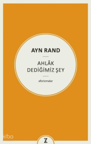 Ayn Rand: Ahlak Dediğimiz Şey