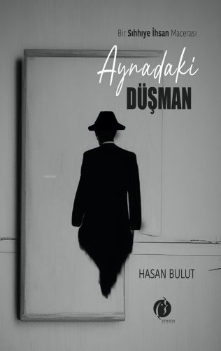 Aynadaki Düşman Bir Sıhhiye İnsan Macerası