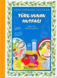 Aynı Sofrada İki Ülke Türk-Yunan Mutfağı - Kitapiks.com