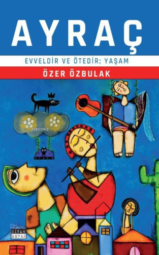 Ayraç - Evveldir ve Ötedir, Yaşam