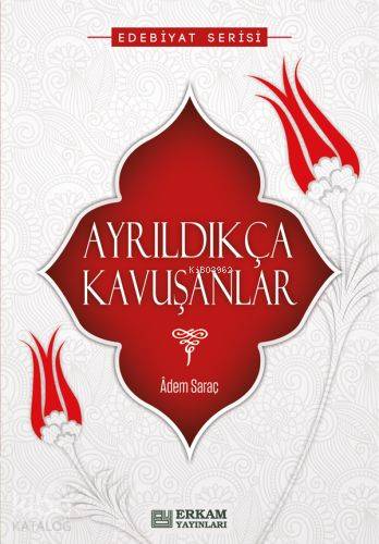Ayrıldıkça Kavuşanlar - Kitapiks.com