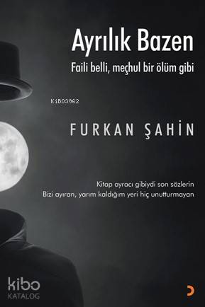 Ayrılık Bazen; Faili belli, meçhul bir ölüm gibi