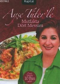 Ayşe Tüter´le Mutfakta Dört Mevsim - Kitapiks.com