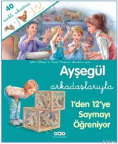 Ayşegül Arkadaşlarıyla; 1'den 12'ye Saymayı Öğreniyor - Kitapiks.com