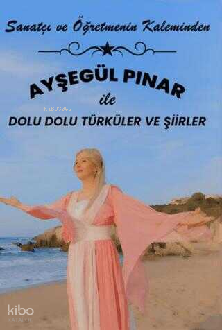 Ayşegül Pınar ile Dolu Dolu Şiirler ve Türküler;Sanatçı ve Öğretmenin Kaleminden