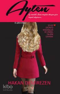 Ayten; Sevgi, Üzüntü, Kıskançlık ve Cinsel Tahrik Üzerine