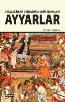 Ayyarlar; Ortaçağ İslam Dünyasında Şehir Eşkıyaları