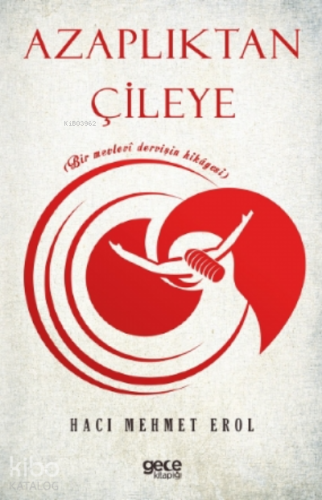 Azaplıktan Çileye;Bir Mevlevî Dervişin Hikâyesi